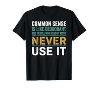 Sarcastic Common Sense is Like Deodorant Quote T-Shirt