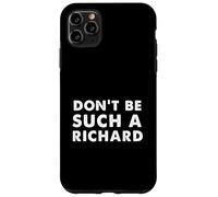 Sarcastic distressed text sayings don't be such a Richard Case for iPhone 11 Pro Max