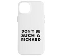 Sarcastic distressed text sayings don't be such a Richard Case for iPhone 14 Plus