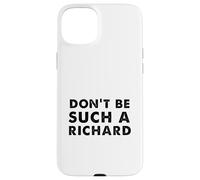 Sarcastic distressed text sayings don't be such a Richard Case for iPhone 15 Plus