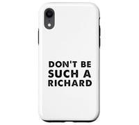 Sarcastic distressed text sayings don't be such a Richard Case for iPhone XR