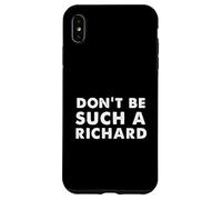 Sarcastic distressed text sayings don't be such a Richard Case for iPhone XS Max
