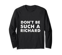 Sarcastic Distressed Text Sayings Don't be Such a Richard Long Sleeve T-Shirt