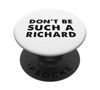 Sarcastic distressed text sayings don't be such a Richard PopSockets Adhesive PopGrip