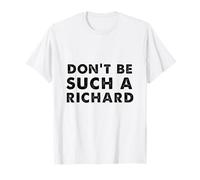 Sarcastic Distressed Text Sayings Don't be Such a Richard T-Shirt