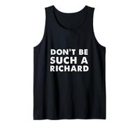 Sarcastic Distressed Text Sayings Don't be Such a Richard Tank Top