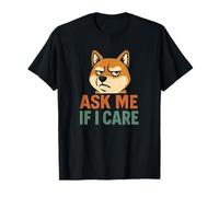 Sarcastic Dog Says - Ask Me If I Care - Funny Pet Humor T-Shirt