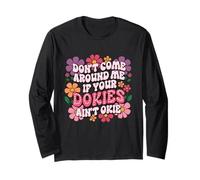 Sarcastic Don't Come Around Me If Your Dokies Ain't Okie Long Sleeve T-Shirt
