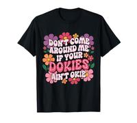 Sarcastic Don't Come Around Me If Your Dokies Ain't Okie T-Shirt