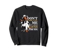 Sarcastic Don't Come For Me Unless I Send For You boss Sweatshirt