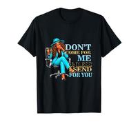 Sarcastic Don't Come for Me Unless I Send for You boss T-Shirt