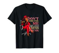 Sarcastic Don't Come for Me Unless I Send for You boss T-Shirt