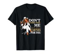 Sarcastic Don't Come for Me Unless I Send for You boss T-Shirt