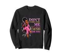 Sarcastic Don't Come For Me Unless Send For You boss Sweatshirt