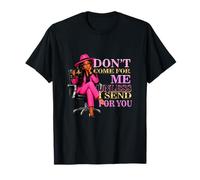 Sarcastic Don't Come for Me Unless Send for You boss T-Shirt
