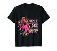 Sarcastic Don't Come for Me Unless Send for You boss T-Shirt
