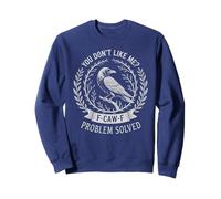 Sarcastic DON'T LIKE ME F-CAW-F Crow F OFF Problem Solved Sweatshirt