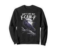Sarcastic DON'T LIKE ME F-CAW-F Crow Problem Solved Sarcasm Sweatshirt