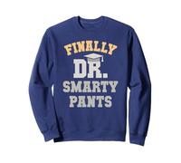Sarcastic FINALLY DR SMARTY PANTS Phd Graduation Bookworm Sweatshirt