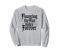 Sarcastic Financing The Fun Since Forever Gothic Sweatshirt