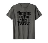 Sarcastic Financing The Fun Since Forever Gothic T-Shirt