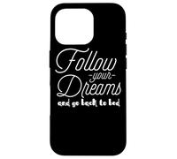 Sarcastic Funny - Follow Your Dreams And Go Back To Bed Case for iPhone 16 Pro