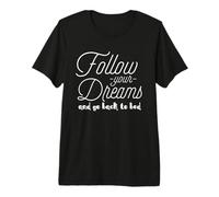 Sarcastic Funny - Follow Your Dreams and Go Back to Bed Premium T-Shirt