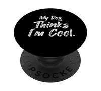 Sarcastic Funny My Dogs Think I'm Cool Funny Dog Lover PopSockets Adhesive PopGrip