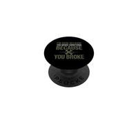Sarcastic Funny Saying Here Because You Broke Something PopSockets Adhesive PopGrip