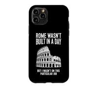 Sarcastic Funny Saying Rome Wasnt Built Day Case for iPhone 11 Pro
