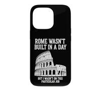Sarcastic Funny Saying Rome Wasnt Built Day Case for iPhone 13 Pro
