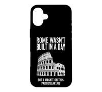 Sarcastic Funny Saying Rome Wasnt Built Day Case for iPhone 16 Plus