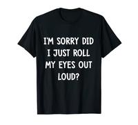 Sarcastic Funny Womens Did I Just Roll My Eyes Out Loud T-Shirt