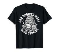 Sarcastic Gorilla Monkey Ape Bad Choices Make Good Stories T-Shirt