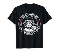 Sarcastic Gorilla Monkey Ape Bad Choices Make Good Stories T-Shirt