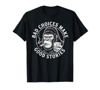 Sarcastic Gorilla Monkey Ape Bad Choices Make Good Stories T-Shirt