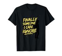 Sarcastic Graffiti Finally Someone I Can Ignore T-Shirt