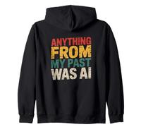 Sarcastic Graphic Quote Anything From My Past Was AI Funny Zip Hoodie