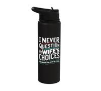 Sarcastic Happy Marriage I Never Question My Wife's Choices Stainless Steel Insulated Water Bottle