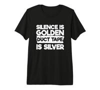 Sarcastic Humor Funny Silence is Golden Duct Tape is Silver Premium T-Shirt