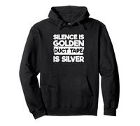 Sarcastic Humor Funny Silence Is Golden Duct Tape Is Silver Pullover Hoodie