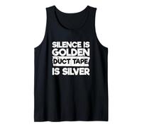 Sarcastic Humor Funny Silence is Golden Duct Tape is Silver Tank Top