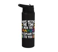 Sarcastic Humor I Have Neither the Time Nor Crayons Stainless Steel Insulated Water Bottle