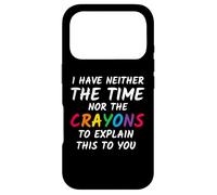 Sarcastic Humor I Have Neither the Time Nor the Crayons Case for iPhone 17 Pro
