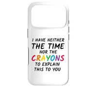 Sarcastic Humor I Have Neither the Time Nor the Crayons Case for iPhone 17 Pro
