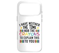 Sarcastic Humor I Have Neither the Time Nor the Crayons Case for iPhone 17 Pro Max
