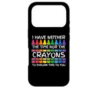 Sarcastic Humor I Have Neither the Time Nor the Crayons Joke Case for iPhone 17 Pro