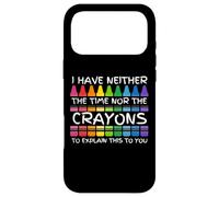Sarcastic Humor I Have Neither the Time Nor the Crayons Joke Case for iPhone 17 Pro Max