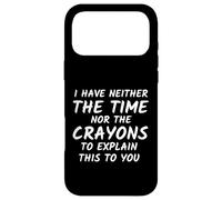 Sarcastic Humor I Have Neither the Time Nor the Crayons Joke Case for iPhone 17 Pro Max