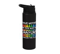 Sarcastic Humor I Have Neither the Time Nor the Crayons Joke Stainless Steel Insulated Water Bottle